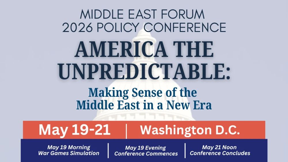 Middle East Forum Washington, D.C., Conference May 19-21, 2026.