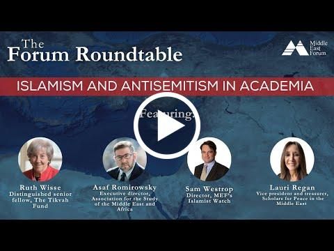 The Forum Roundtable: Islamism and Antisemitism in Academia