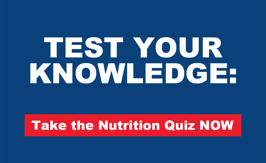 Test your knowledge: Take the Nutrition Quiz NOW