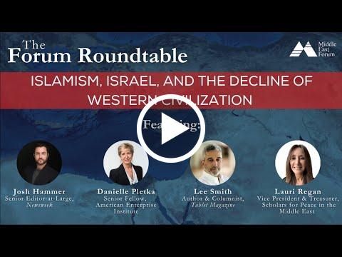 The Forum Roundtable: Islamism, Israel, and the Decline of Western Civilization
