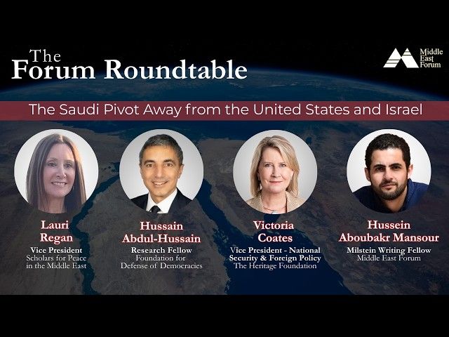 The Forum Roundtable: The Saudi Pivot Away from the United States and Israel