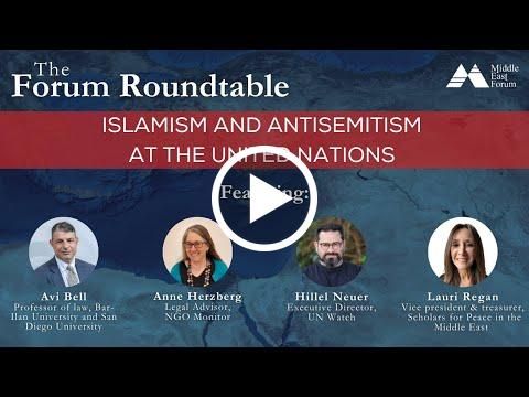 The Forum Roundtable: Islamism and Antisemitism at the United Nations