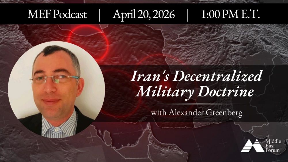 MEF Podcasat with Alexander Greenberg: Iran's Decentralized Military Doctrine