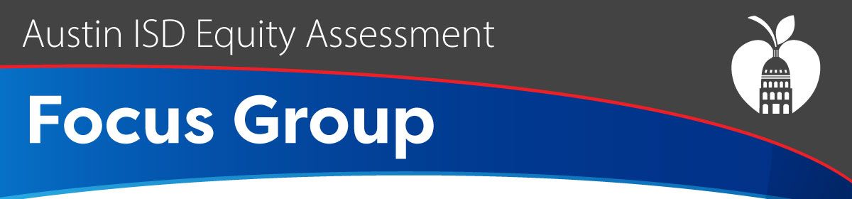 Austin ISD Equity Assessment Focus Group