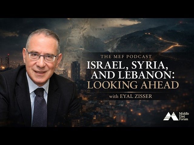 Israel, Syria, and Lebanon: Looking Ahead, with Eyal Zisser