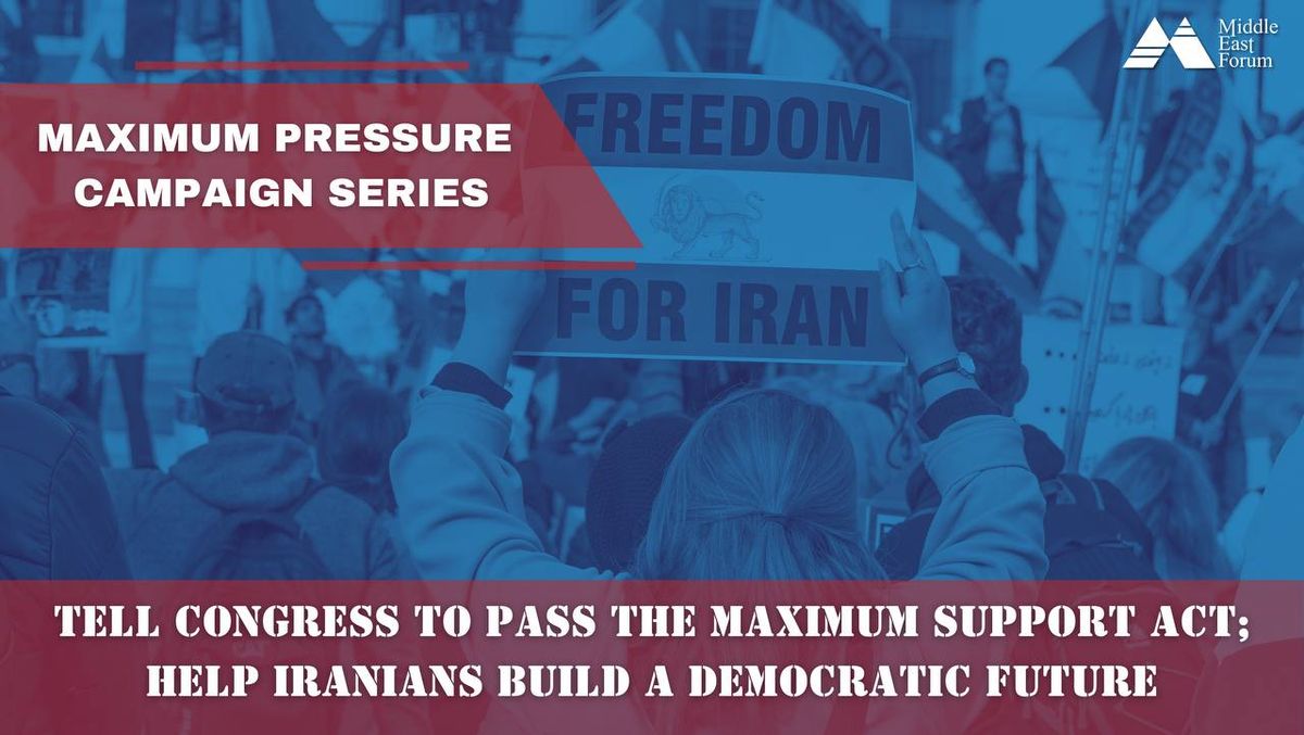 Join the next phase of the Middle East Forum’s Maximum Pressure Campaign Series