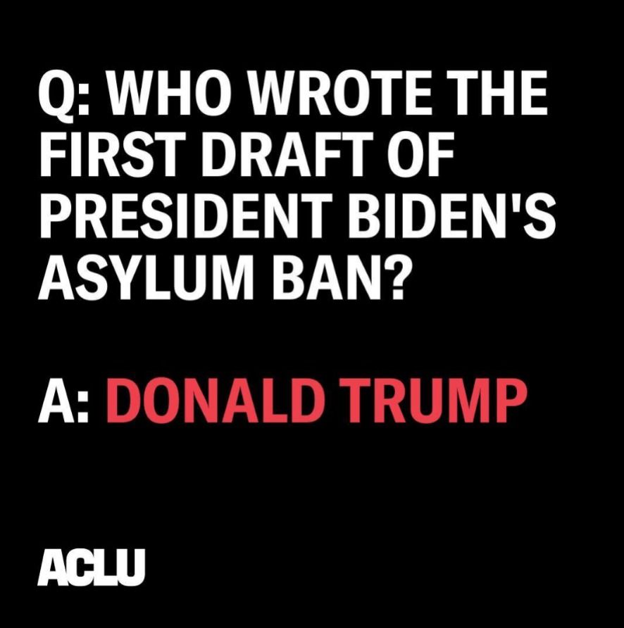  WHO WROTE THE FIRST DRAFT OF PRESIDENT BIDEN’S ASYLUM BAN?” With red text below reading “A: DONALD TRUMP”.    There is a white ACLU logo in the bottom rig...